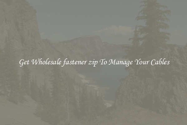 Get Wholesale fastener zip To Manage Your Cables