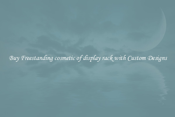 Buy Freestanding cosmetic of display rack with Custom Designs
