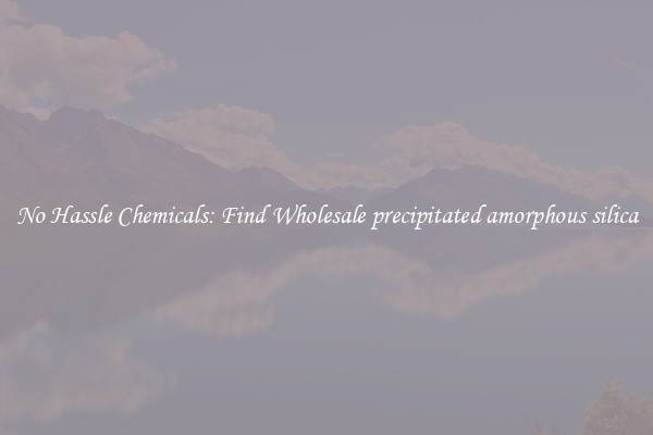 No Hassle Chemicals: Find Wholesale precipitated amorphous silica