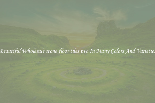Beautiful Wholesale stone floor tiles pvc In Many Colors And Varieties