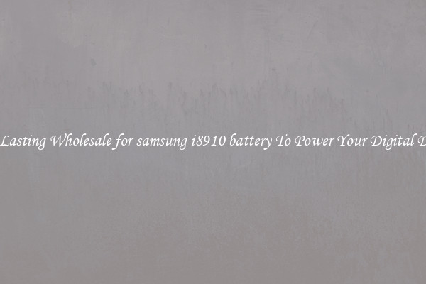 Long Lasting Wholesale for samsung i8910 battery To Power Your Digital Devices