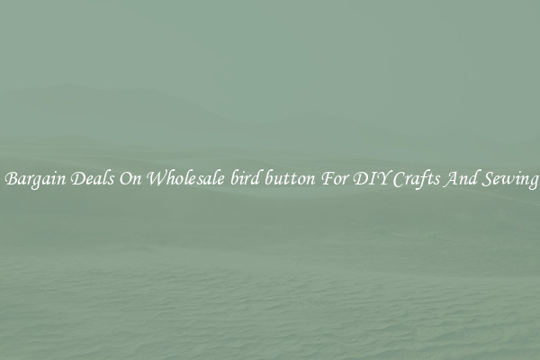 Bargain Deals On Wholesale bird button For DIY Crafts And Sewing