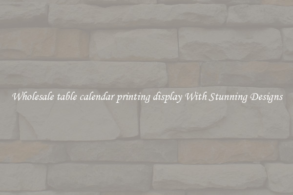 Wholesale table calendar printing display With Stunning Designs