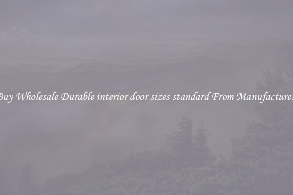 Buy Wholesale Durable interior door sizes standard From Manufacturers