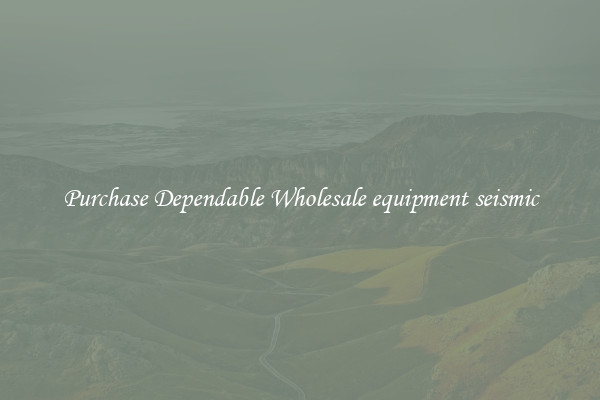 Purchase Dependable Wholesale equipment seismic