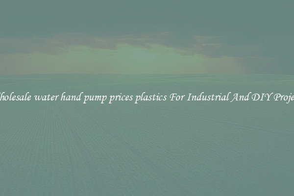 Wholesale water hand pump prices plastics For Industrial And DIY Projects