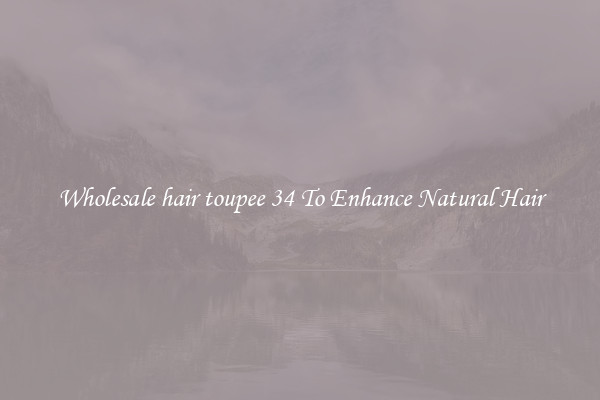 Wholesale hair toupee 34 To Enhance Natural Hair