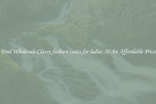 Find Wholesale Classy fashion coats for ladies At An Affordable Price