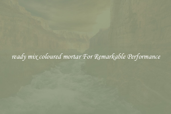 ready mix coloured mortar For Remarkable Performance