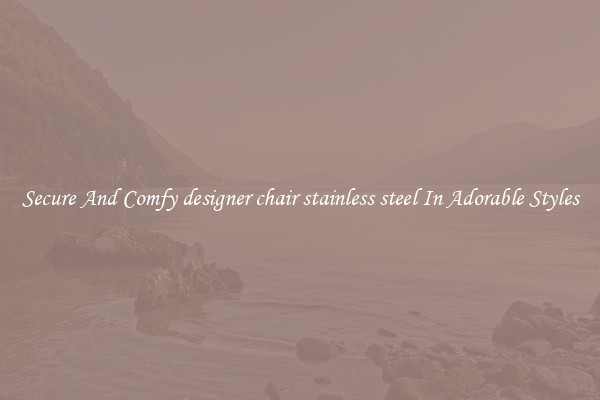 Secure And Comfy designer chair stainless steel In Adorable Styles
