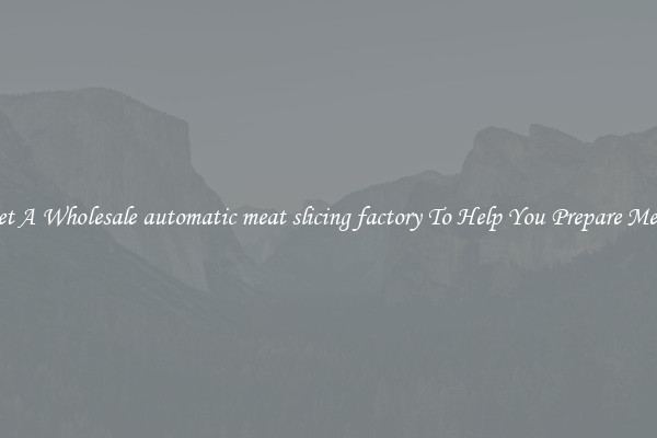 Get A Wholesale automatic meat slicing factory To Help You Prepare Meat