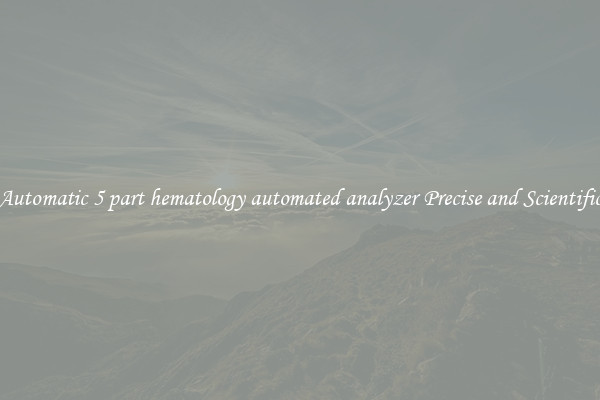 Automatic 5 part hematology automated analyzer Precise and Scientific