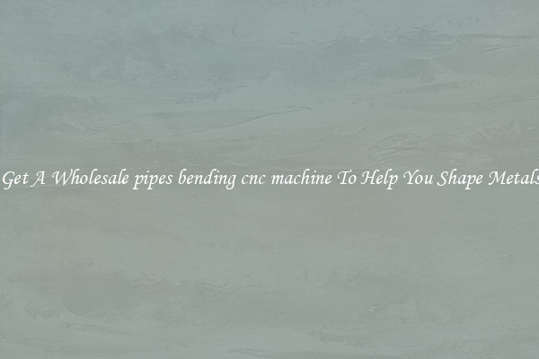 Get A Wholesale pipes bending cnc machine To Help You Shape Metals