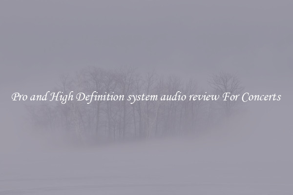 Pro and High Definition system audio review For Concerts 