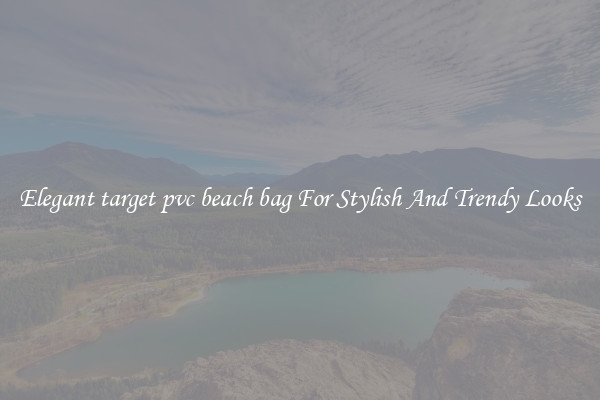 Elegant target pvc beach bag For Stylish And Trendy Looks