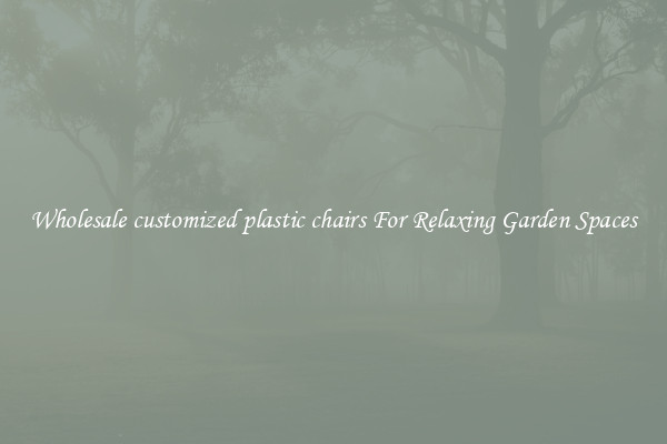 Wholesale customized plastic chairs For Relaxing Garden Spaces