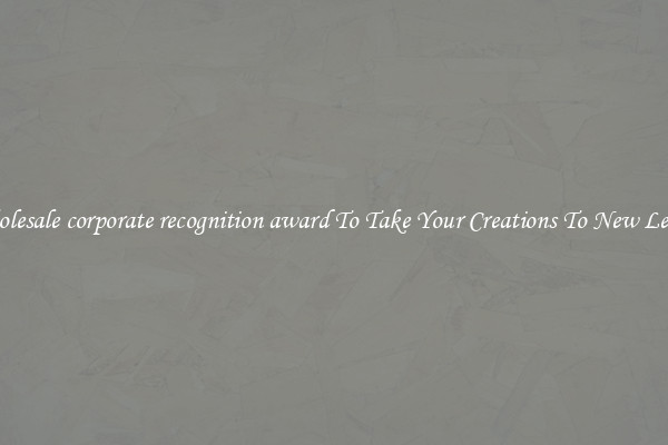 Wholesale corporate recognition award To Take Your Creations To New Levels