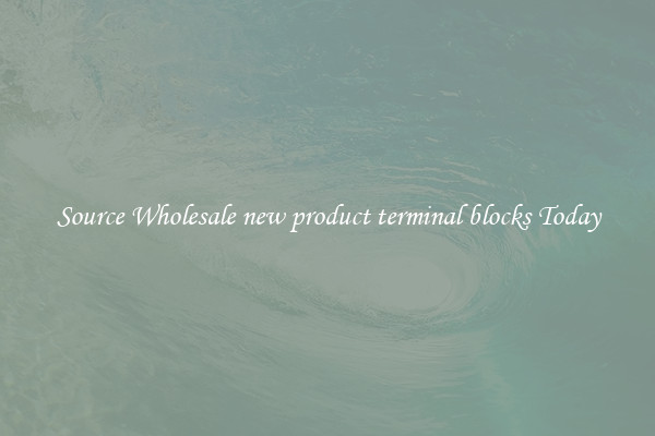 Source Wholesale new product terminal blocks Today