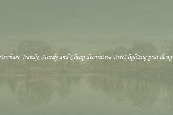 Purchase Trendy, Sturdy and Cheap decorative street lighting post design