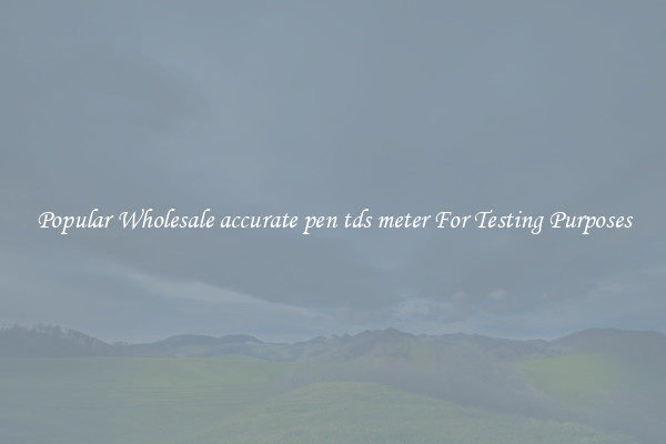 Popular Wholesale accurate pen tds meter For Testing Purposes