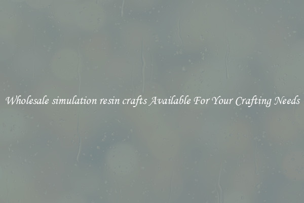 Wholesale simulation resin crafts Available For Your Crafting Needs