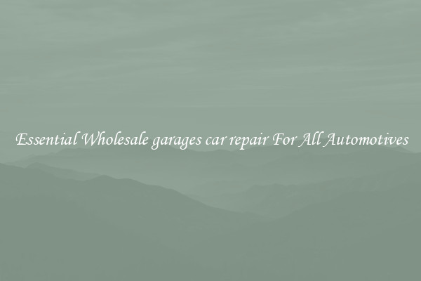 Essential Wholesale garages car repair For All Automotives