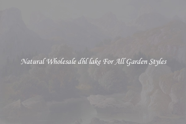Natural Wholesale dhl lake For All Garden Styles