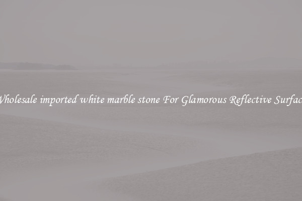 Wholesale imported white marble stone For Glamorous Reflective Surfaces