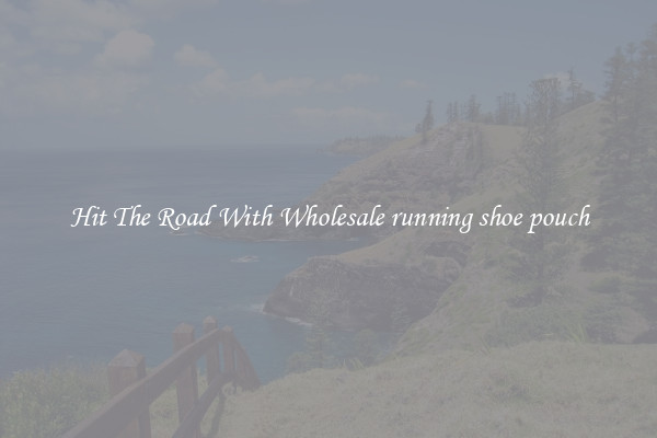 Hit The Road With Wholesale running shoe pouch