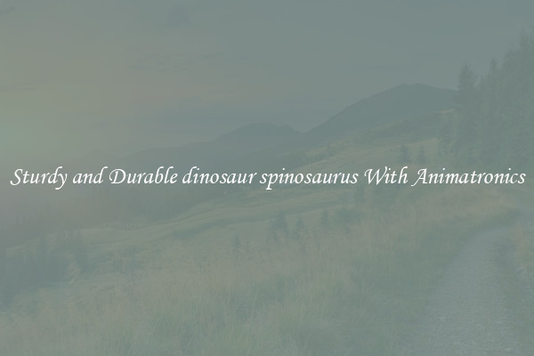 Sturdy and Durable dinosaur spinosaurus With Animatronics