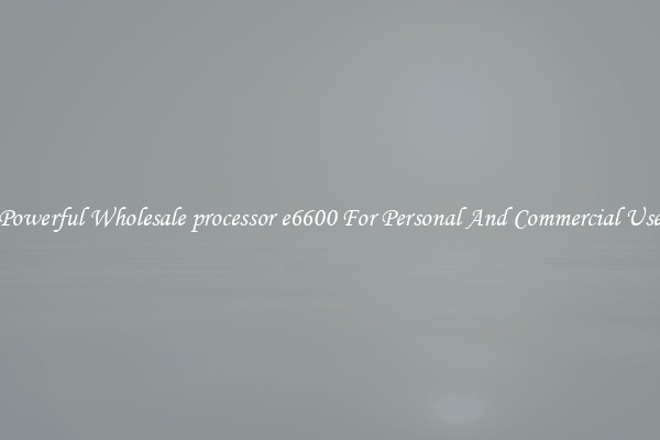 Powerful Wholesale processor e6600 For Personal And Commercial Use