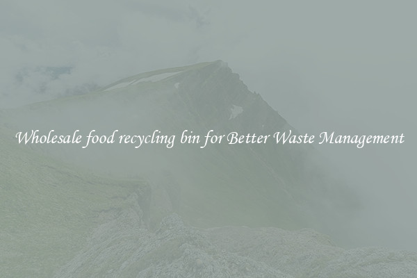 Wholesale food recycling bin for Better Waste Management