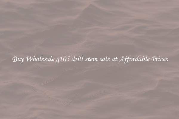 Buy Wholesale g105 drill stem sale at Affordable Prices