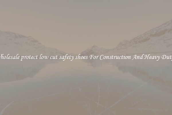 Buy Wholesale protect low cut safety shoes For Construction And Heavy Duty Work