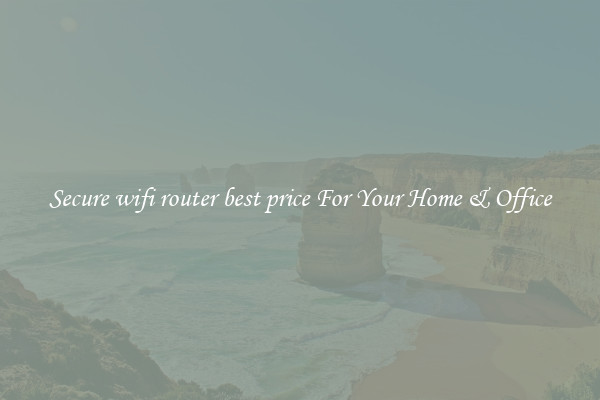 Secure wifi router best price For Your Home & Office