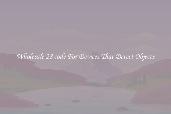 Wholesale 28 code For Devices That Detect Objects