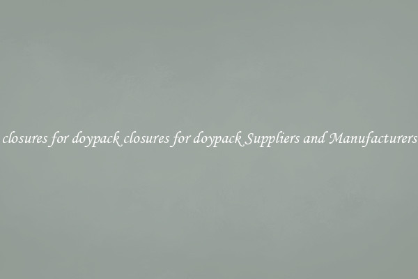 closures for doypack closures for doypack Suppliers and Manufacturers