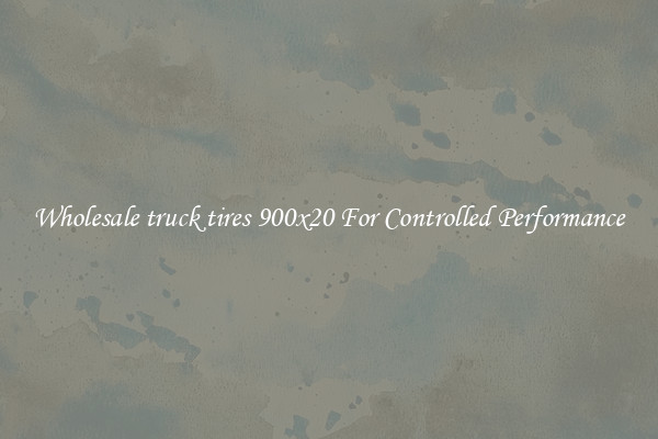 Wholesale truck tires 900x20 For Controlled Performance