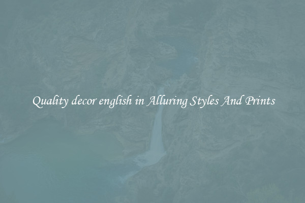 Quality decor english in Alluring Styles And Prints