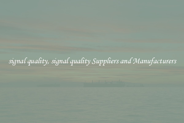 signal quality, signal quality Suppliers and Manufacturers