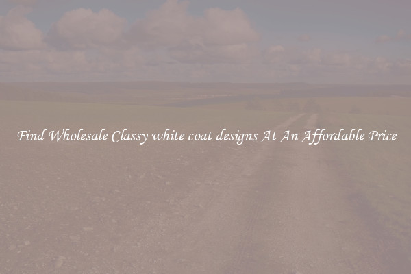 Find Wholesale Classy white coat designs At An Affordable Price
