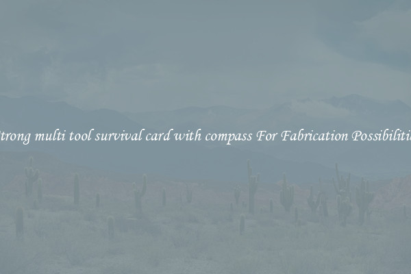 Strong multi tool survival card with compass For Fabrication Possibilities
