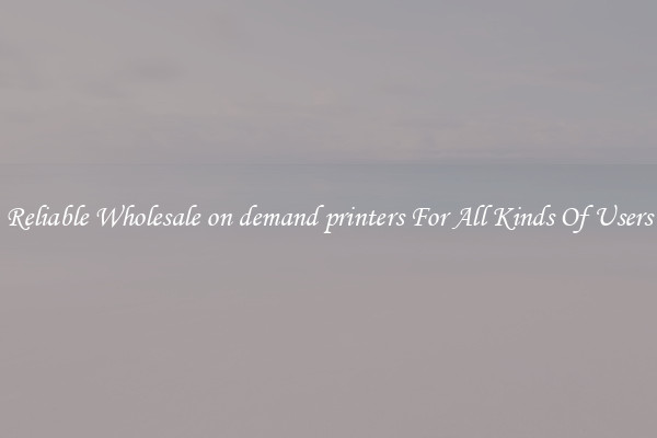 Reliable Wholesale on demand printers For All Kinds Of Users