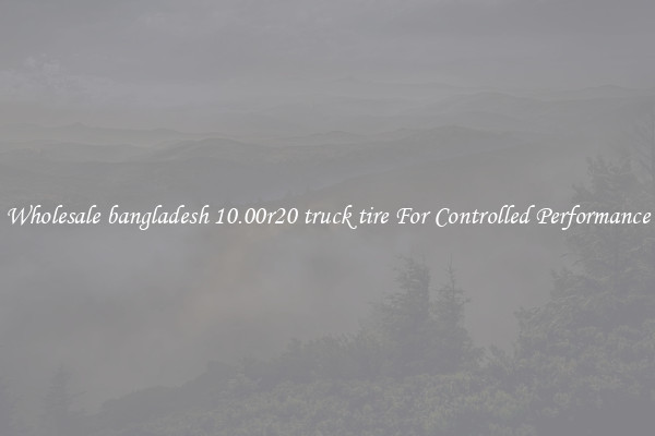Wholesale bangladesh 10.00r20 truck tire For Controlled Performance
