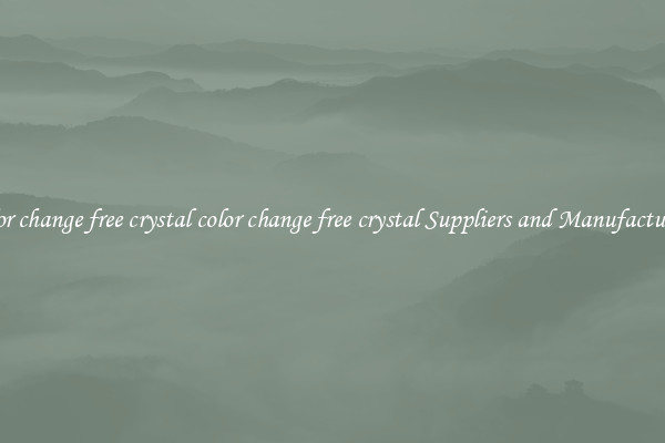 color change free crystal color change free crystal Suppliers and Manufacturers