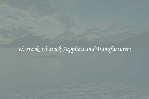 t/r stock, t/r stock Suppliers and Manufacturers