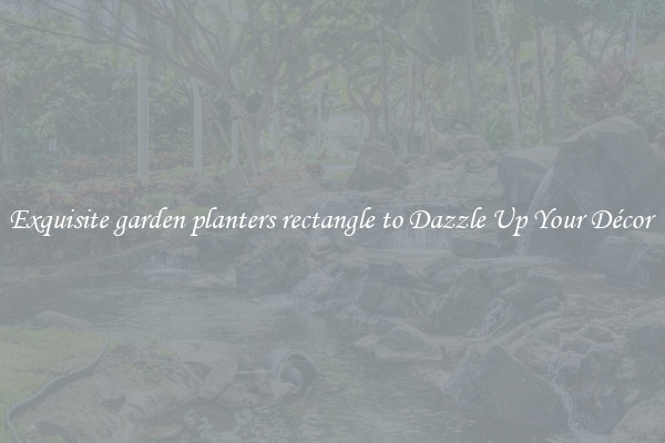 Exquisite garden planters rectangle to Dazzle Up Your Décor 