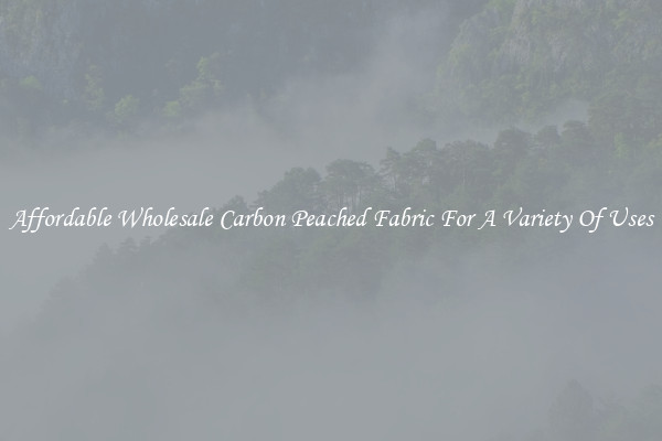 Affordable Wholesale Carbon Peached Fabric For A Variety Of Uses