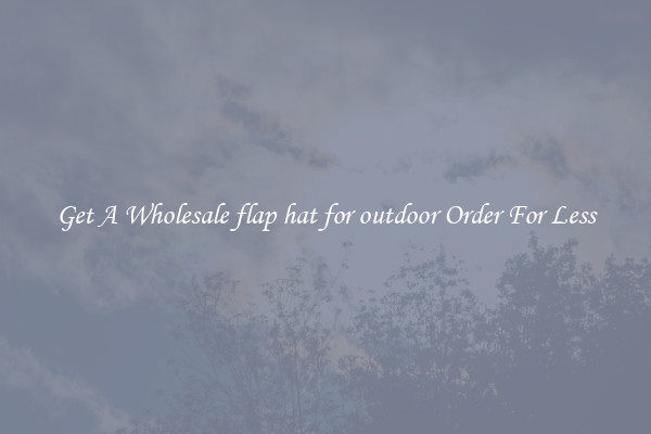 Get A Wholesale flap hat for outdoor Order For Less