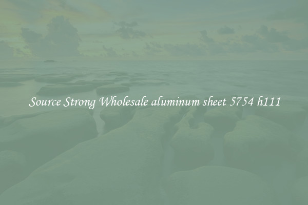 Source Strong Wholesale aluminum sheet 5754 h111